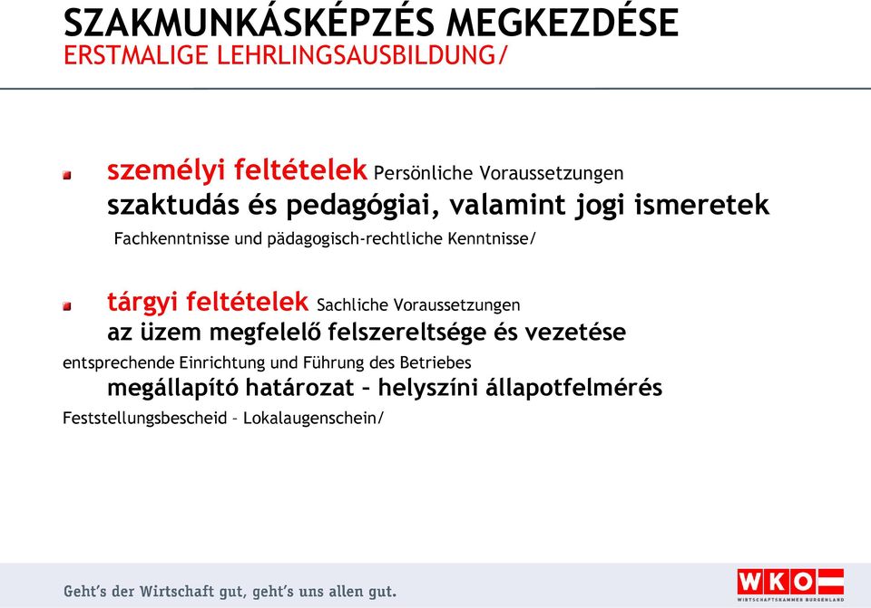 feltételek Sachliche Voraussetzungen az üzem megfelelő felszereltsége és vezetése entsprechende Einrichtung