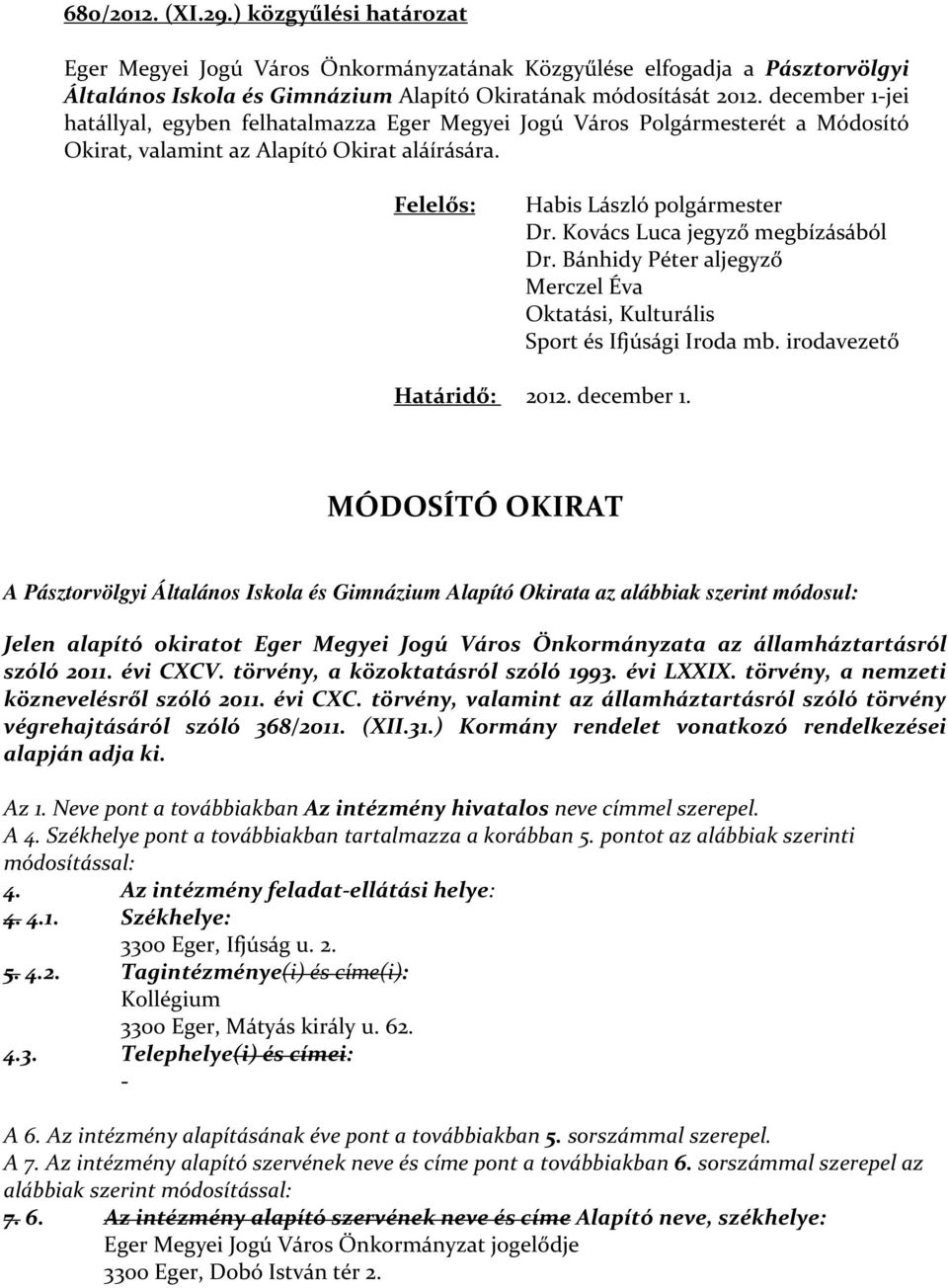 Kovács Luca jegyző megbízásából Dr. Bánhidy Péter aljegyző Merczel Éva Oktatási, Kulturális Sport és Ifjúsági Iroda mb. irodavezető Határidő: 2012. december 1.