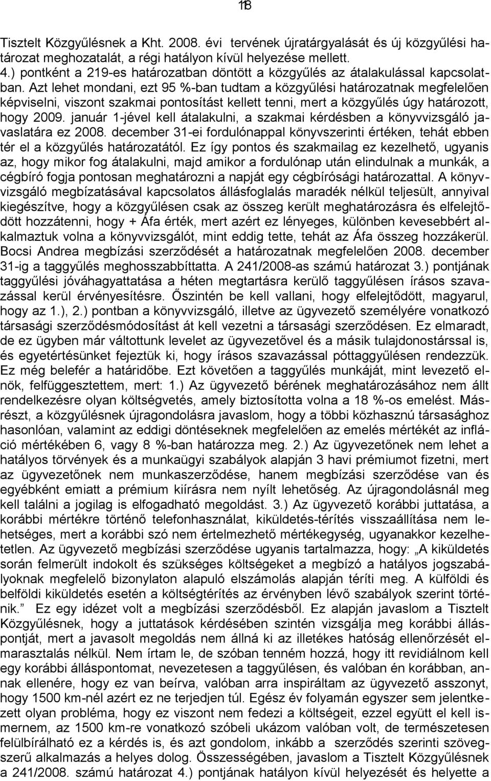 Azt lehet mondani, ezt 95 %-ban tudtam a közgyűlési határozatnak megfelelően képviselni, viszont szakmai pontosítást kellett tenni, mert a közgyűlés úgy határozott, hogy 2009.