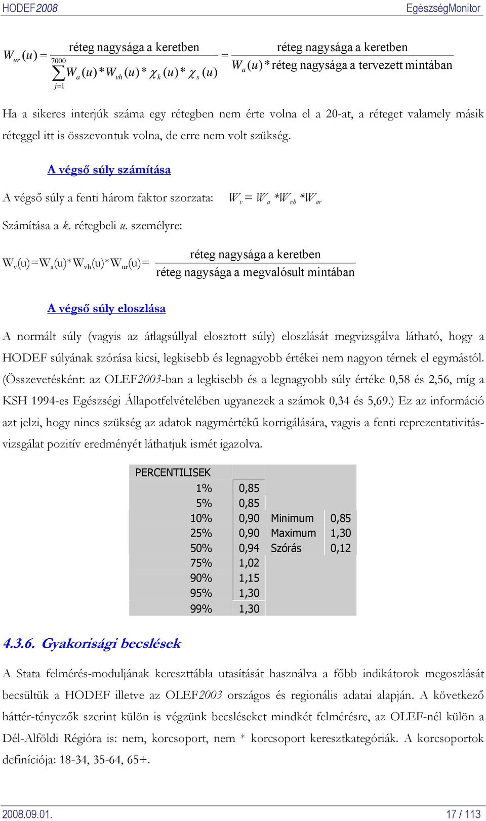 A végső súly számítása A végső súly a fenti három faktor szorzata: W v = W a *W vh *W ur Számítása a k. rétegbeli u.