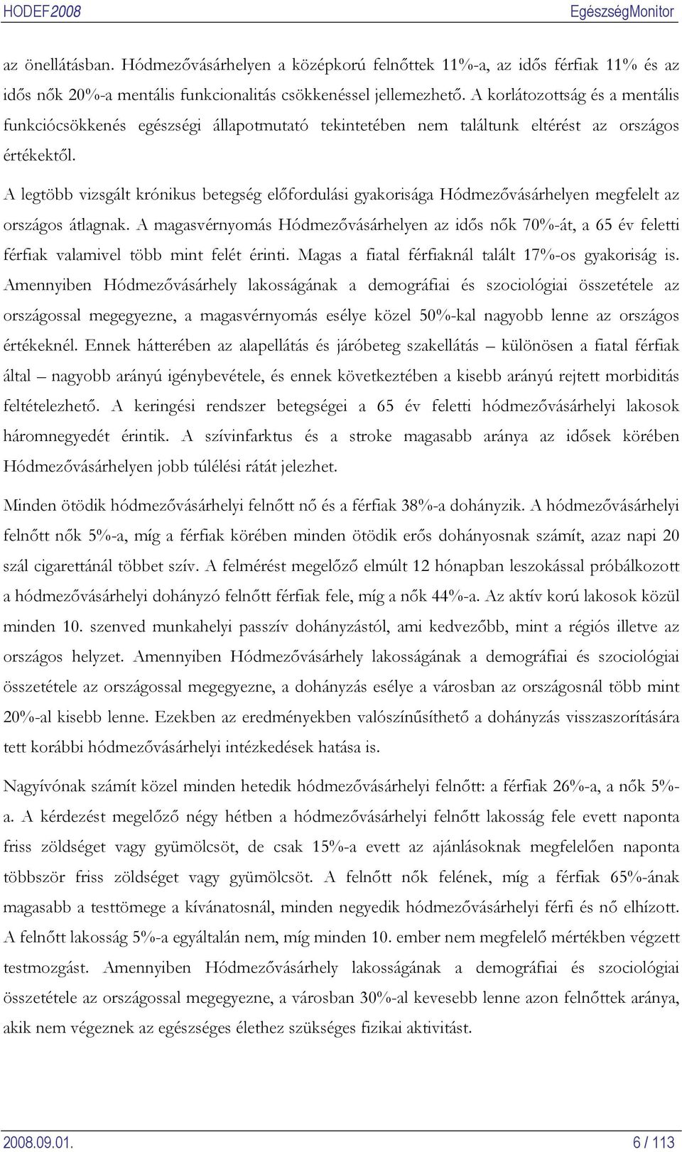 A legtöbb vizsgált krónikus betegség előfordulási gyakorisága Hódmezővásárhelyen megfelelt az országos átlagnak.