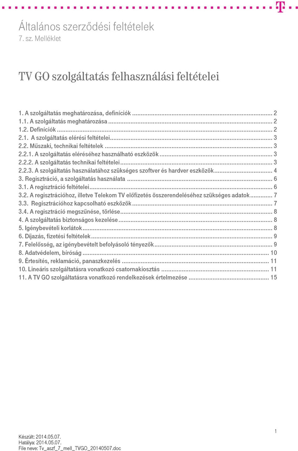 .. 4 3. Regisztráció, a szolgáltatás használata... 6 3.1. A regisztráció feltételei... 6 3.2. A regisztrációhoz, illetve Telekom TV előfizetés összerendeléséhez szükséges adatok... 7 3.3. Regisztrációhoz kapcsolható eszközök.