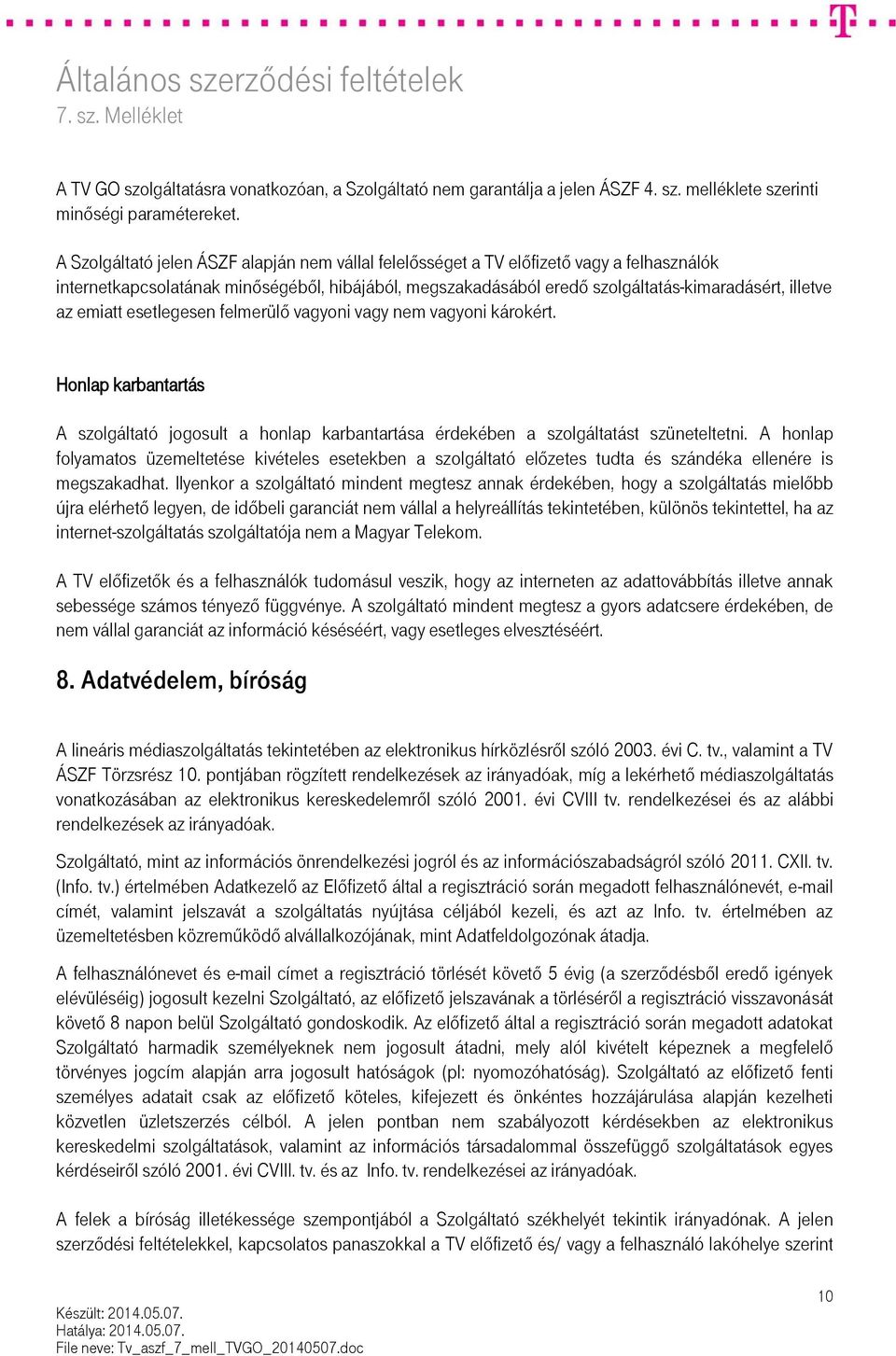 emiatt esetlegesen felmerülő vagyoni vagy nem vagyoni károkért. Honlap karbantartás A szolgáltató jogosult a honlap karbantartása érdekében a szolgáltatást szüneteltetni.
