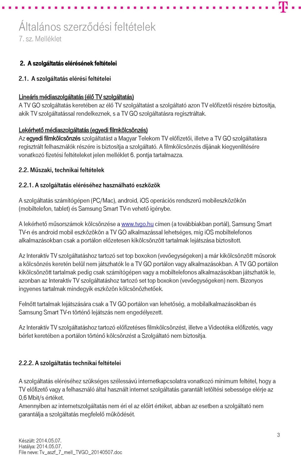 szolgáltatással rendelkeznek, s a TV GO szolgáltatásra regisztráltak.