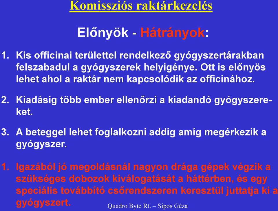 Ott is előnyös lehet ahol a raktár nem kapcsolódik az officinához. 2. Kiadásig több ember ellenőrzi a kiadandó gyógyszereket. 3.