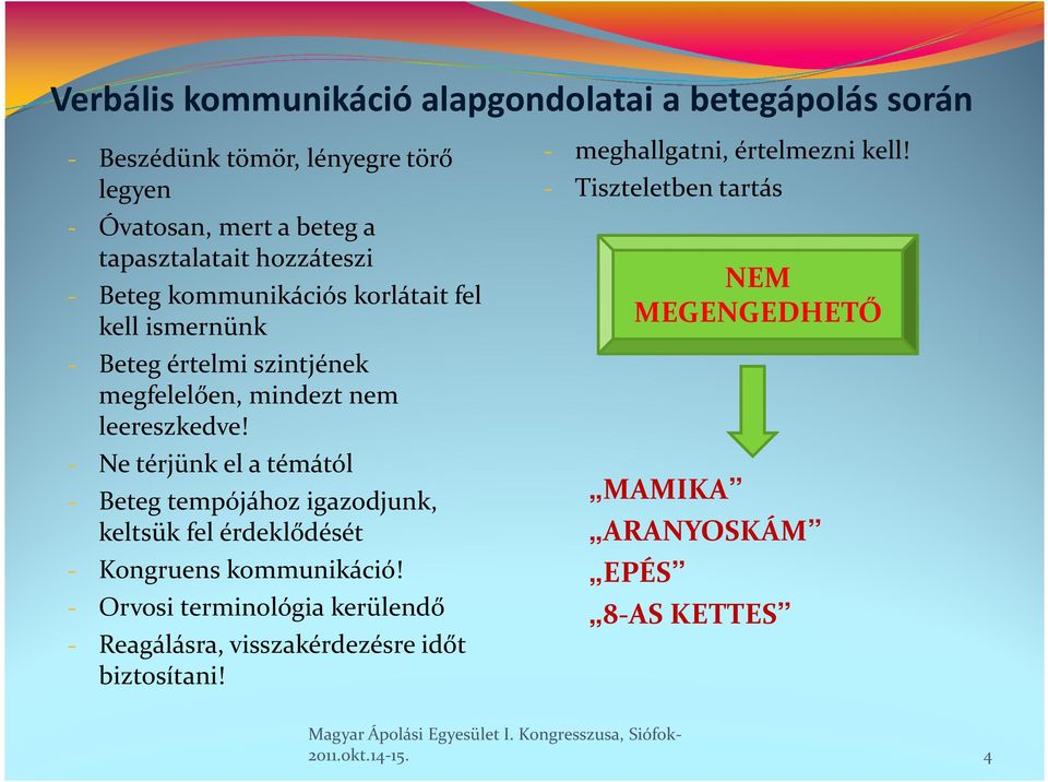 - Ne térjünk el a témától - Beteg tempójához igazodjunk, keltsük fel érdeklődését - Kongruens kommunikáció!