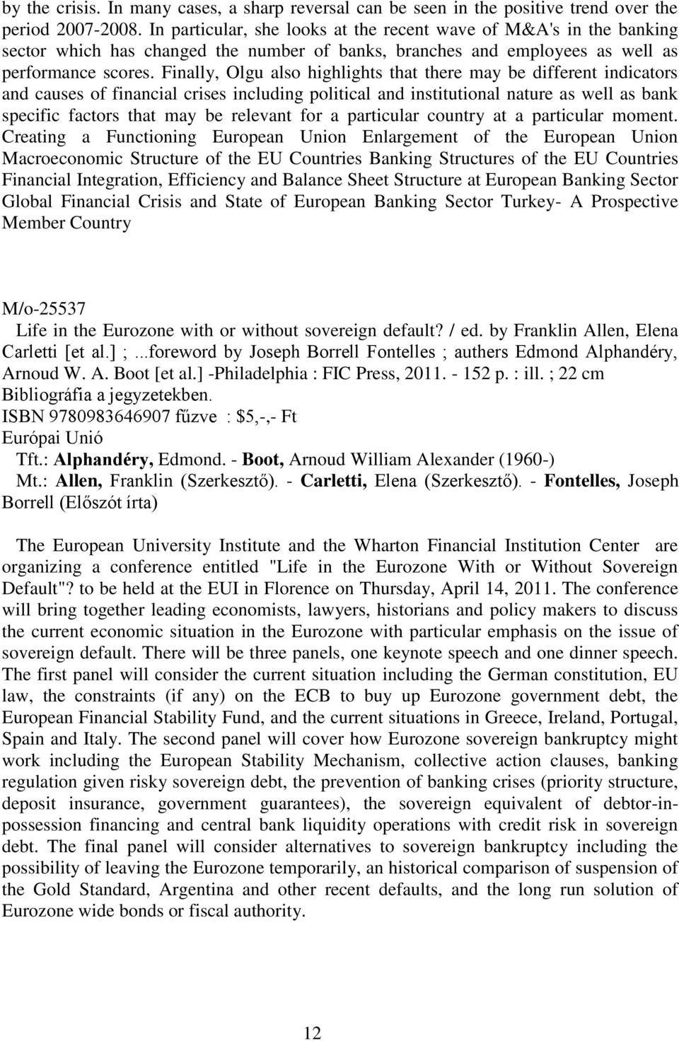 Finally, Olgu also highlights that there may be different indicators and causes of financial crises including political and institutional nature as well as bank specific factors that may be relevant