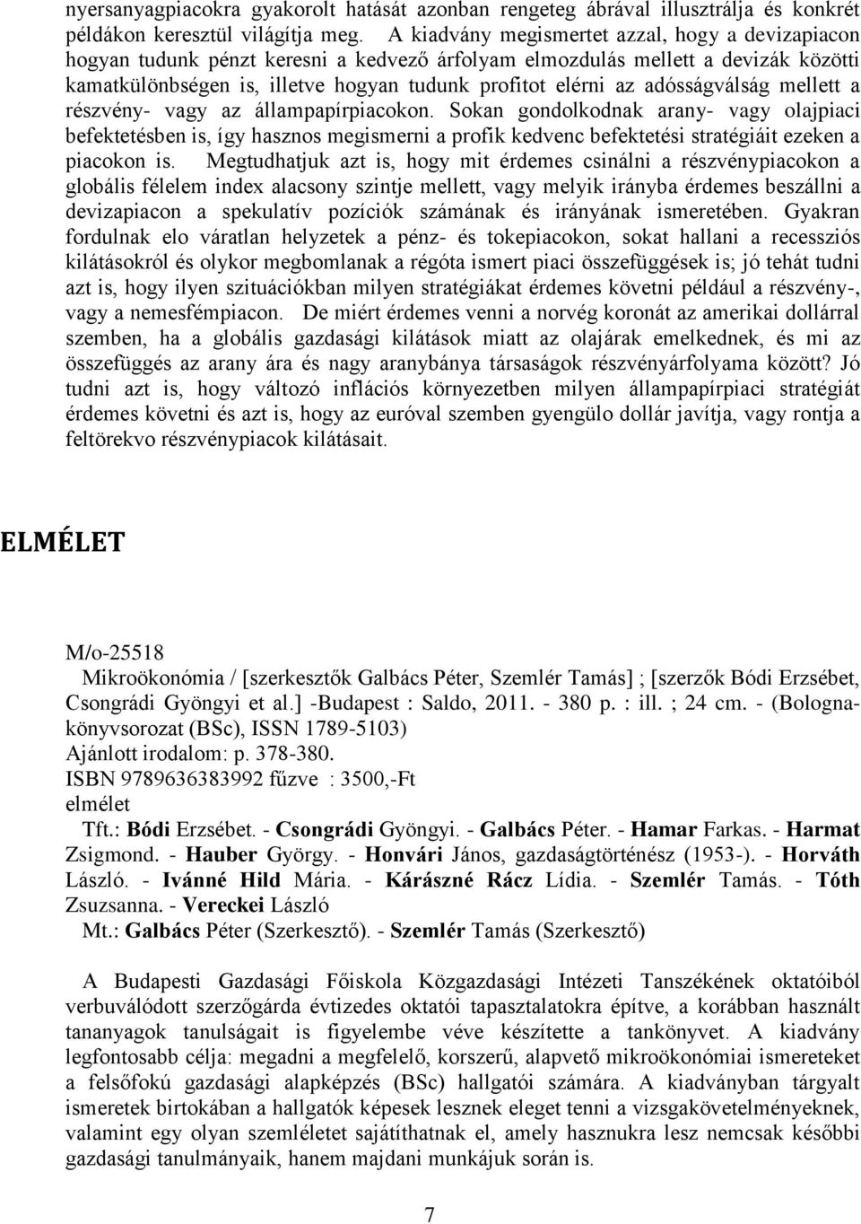 adósságválság mellett a részvény- vagy az állampapírpiacokon.