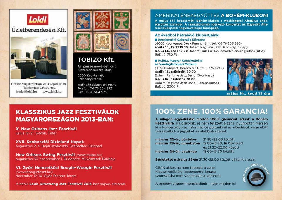 t-online.hu Telefon: 06 76 504 972 Fax: 06 76 504 973 Az évadból hátralévő klubestjeink: n Kecskeméti Kulturális Központ (6000 Kecskemét, Deák Ferenc tér 1., tel.: 06 76 503 880) április 16., kedd 19.