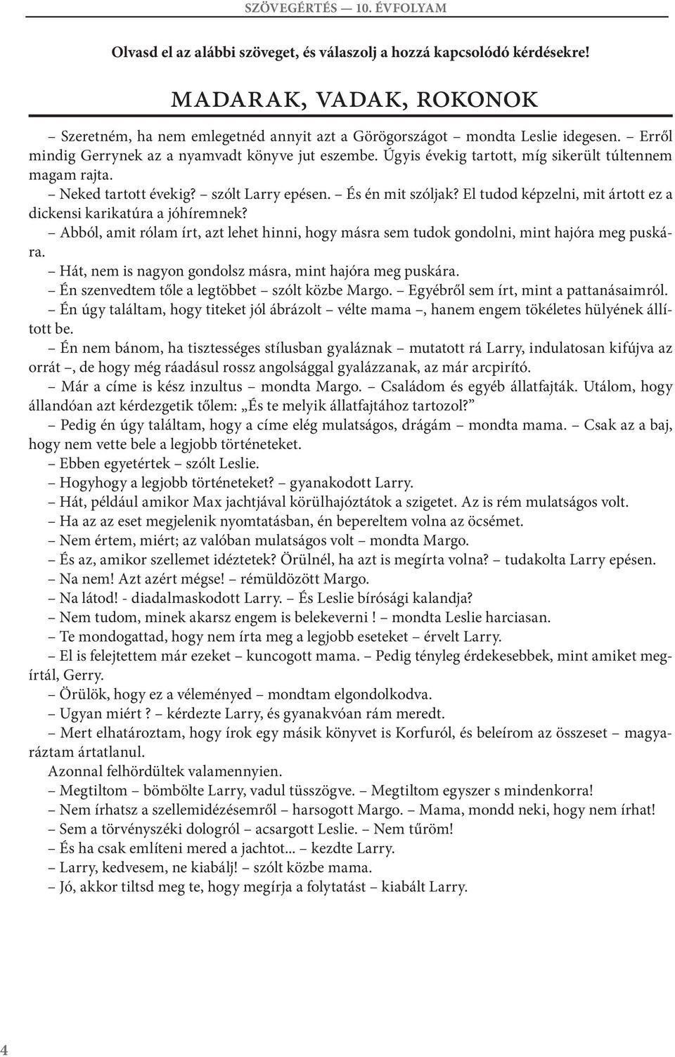 El tudod képzelni, mit ártott ez a dickensi karikatúra a jóhíremnek? bból, amit rólam írt, azt lehet hinni, hogy másra sem tudok gondolni, mint hajóra meg puskára.
