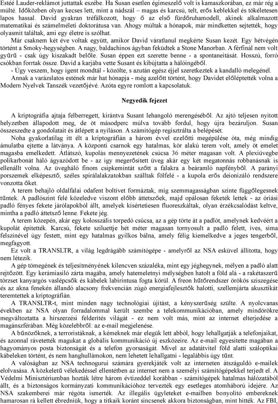 David gyakran tréfálkozott, hogy ő az első fürdőruhamodell, akinek alkalmazott matematikai és számelméleti doktorátusa van.