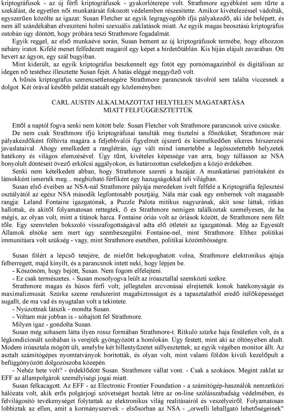 miatt. Az egyik magas beosztású kriptográfus ostobán úgy döntött, hogy próbára teszi Strathmore fogadalmát.