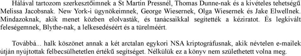 Mindazoknak, akik menet közben elolvasták, és tanácsaikkal segítették a kéziratot.