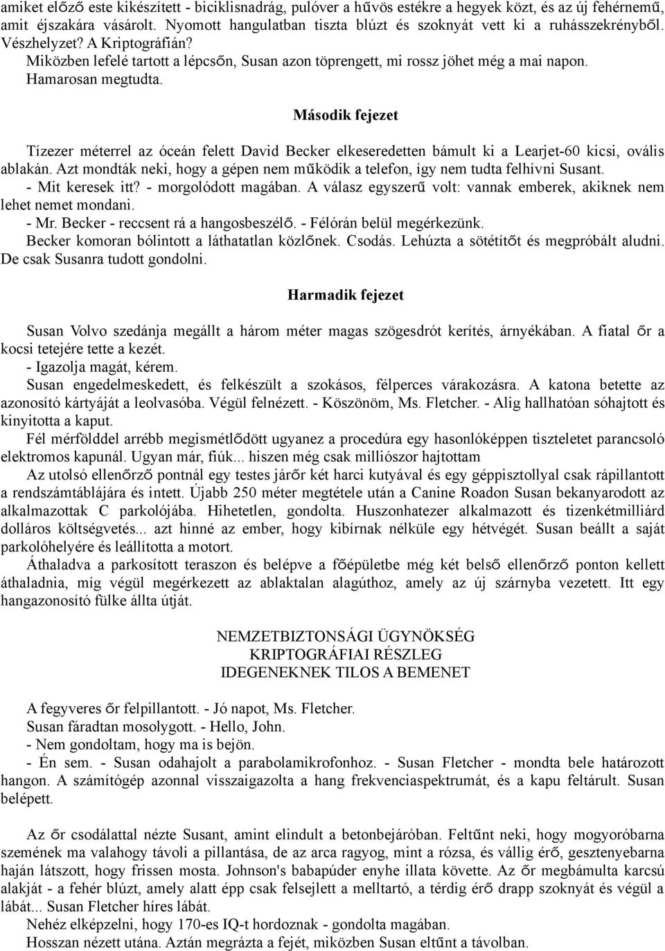 Hamarosan megtudta. Második fejezet Tízezer méterrel az óceán felett David Becker elkeseredetten bámult ki a Learjet-60 kicsi, ovális ablakán.