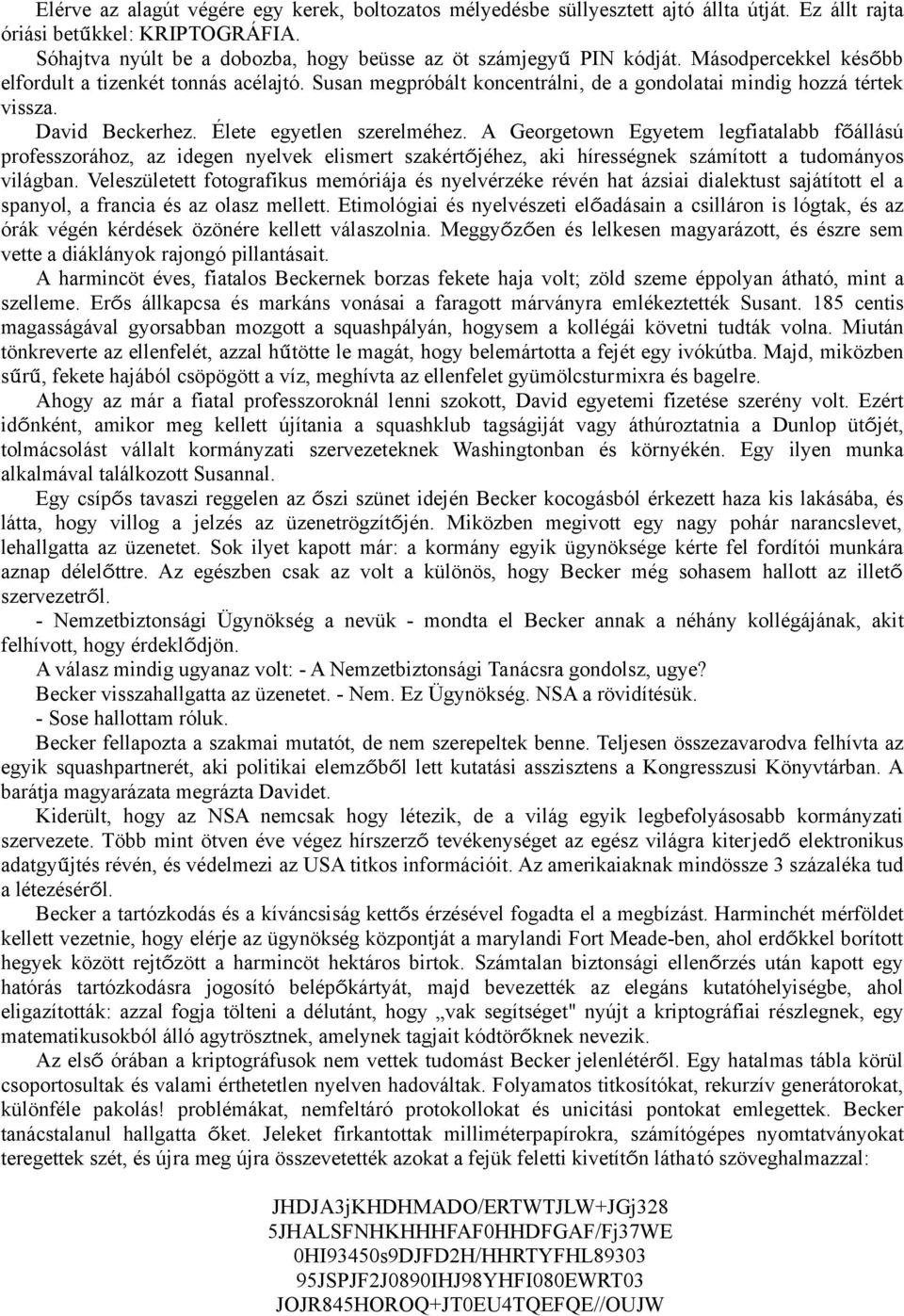 Susan megpróbált koncentrálni, de a gondolatai mindig hozzá tértek vissza. David Beckerhez. Élete egyetlen szerelméhez.