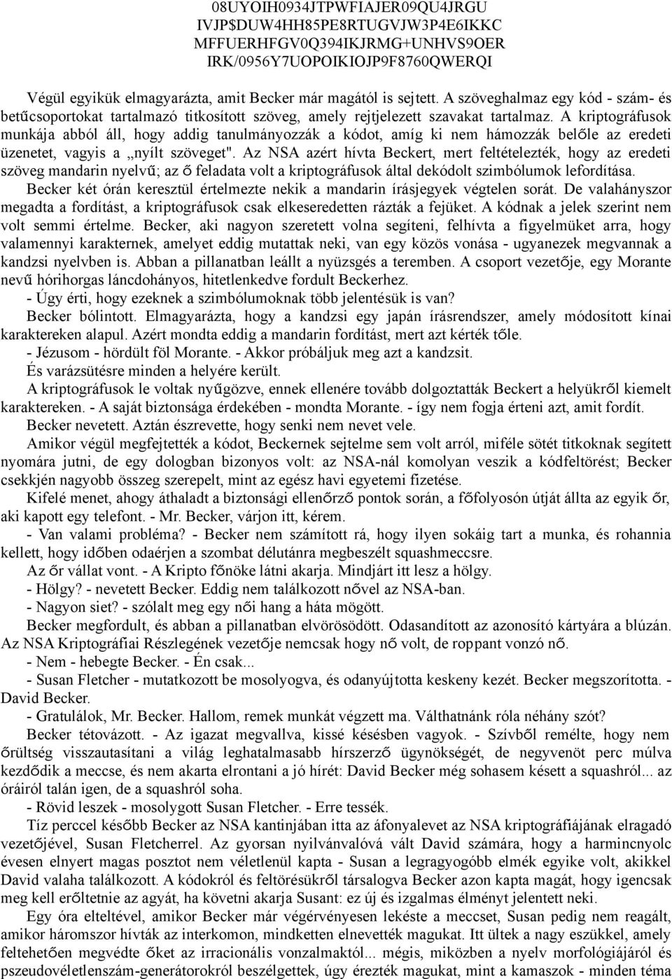 A kriptográfusok munkája abból áll, hogy addig tanulmányozzák a kódot, amíg ki nem hámozzák belőle az eredeti üzenetet, vagyis a nyílt szöveget".