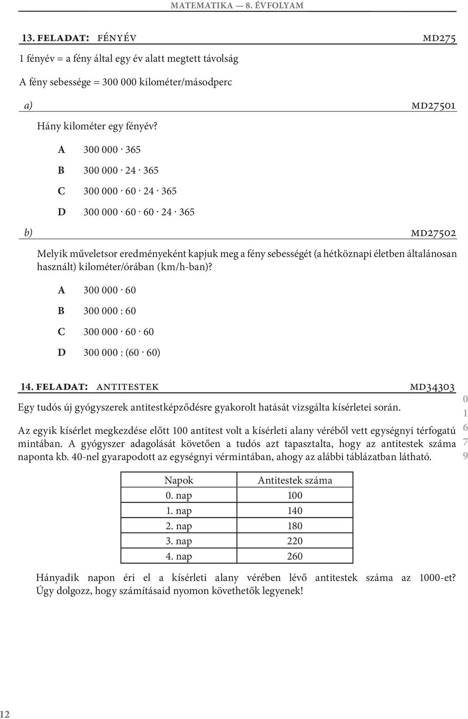 3 6 3:6 3 6 6 3:(6 6) 4. feladat: ntitestek Egytudósújgyógyszerekantitestképződésregyakorolthatásátvizsgáltakísérleteisorán.
