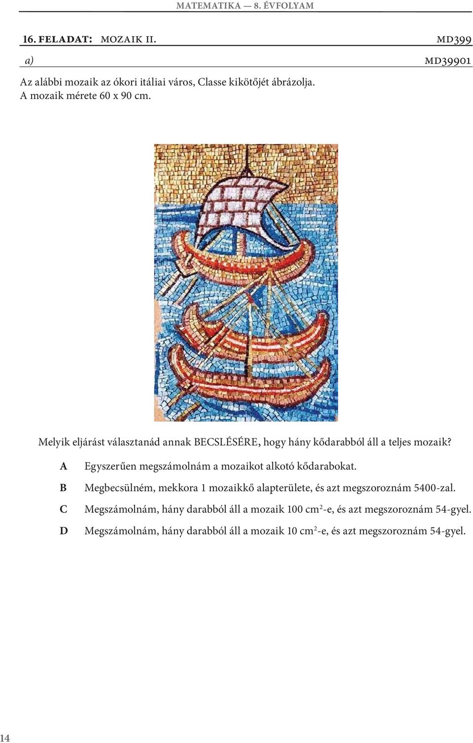 Egyszerűen megszámolnám a mozaikot alkotó kődarabokat.