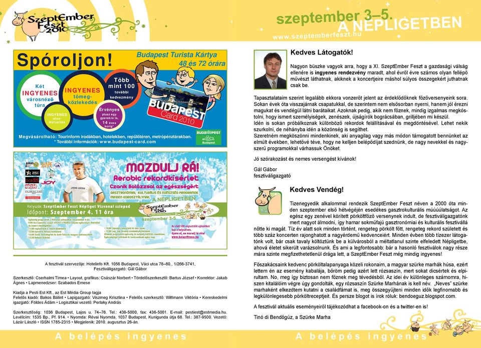 Megvásárolható: Tourinform irodákban, hotelekben, repül téren, metrópénztárakban. * További információk: www.budapest-card.com Kedves Látogatók! Nagyon büszke vagyok arra, hogy a XI.