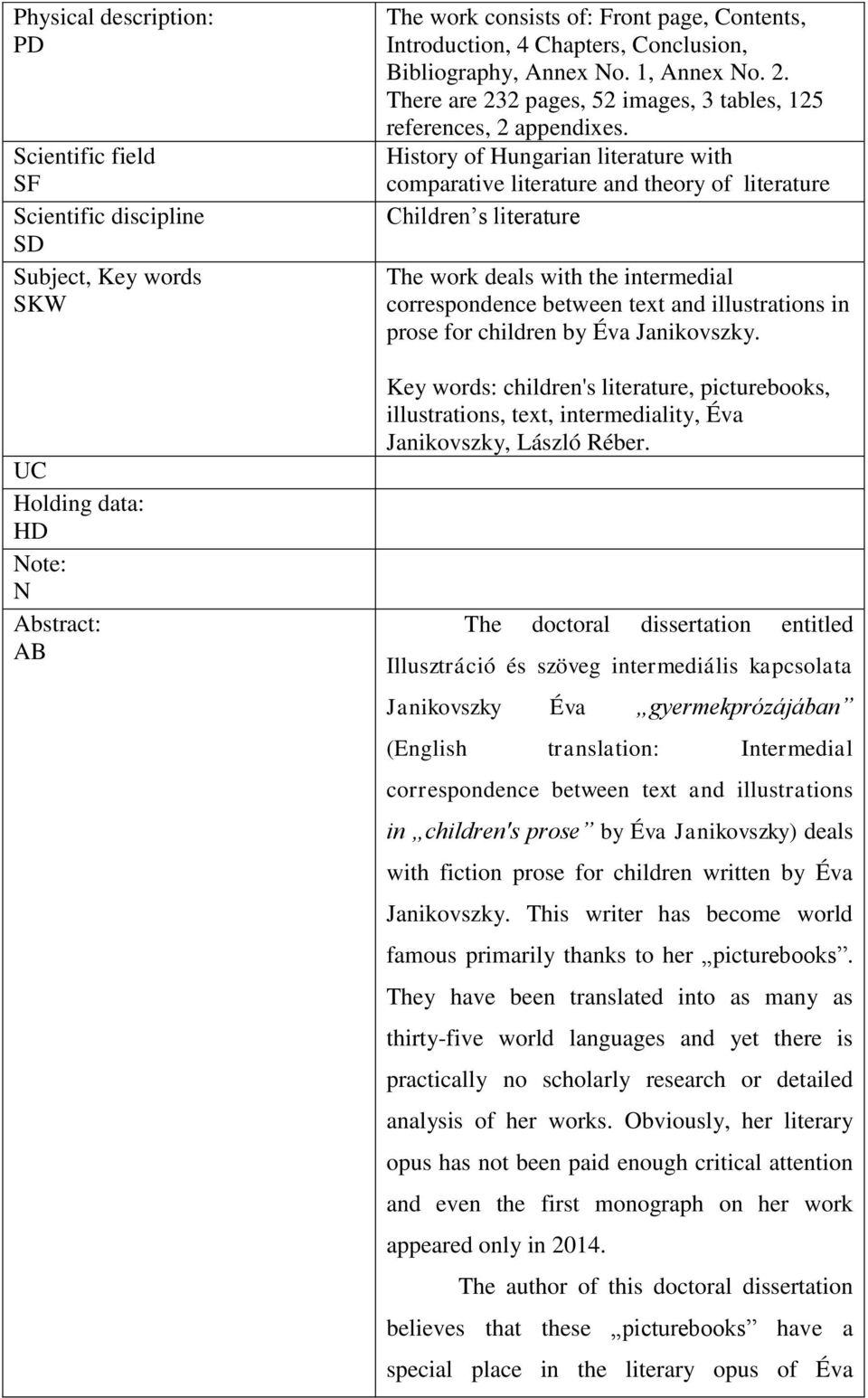 History of Hungarian literature with comparative literature and theory of literature Children s literature The work deals with the intermedial correspondence between text and illustrations in prose