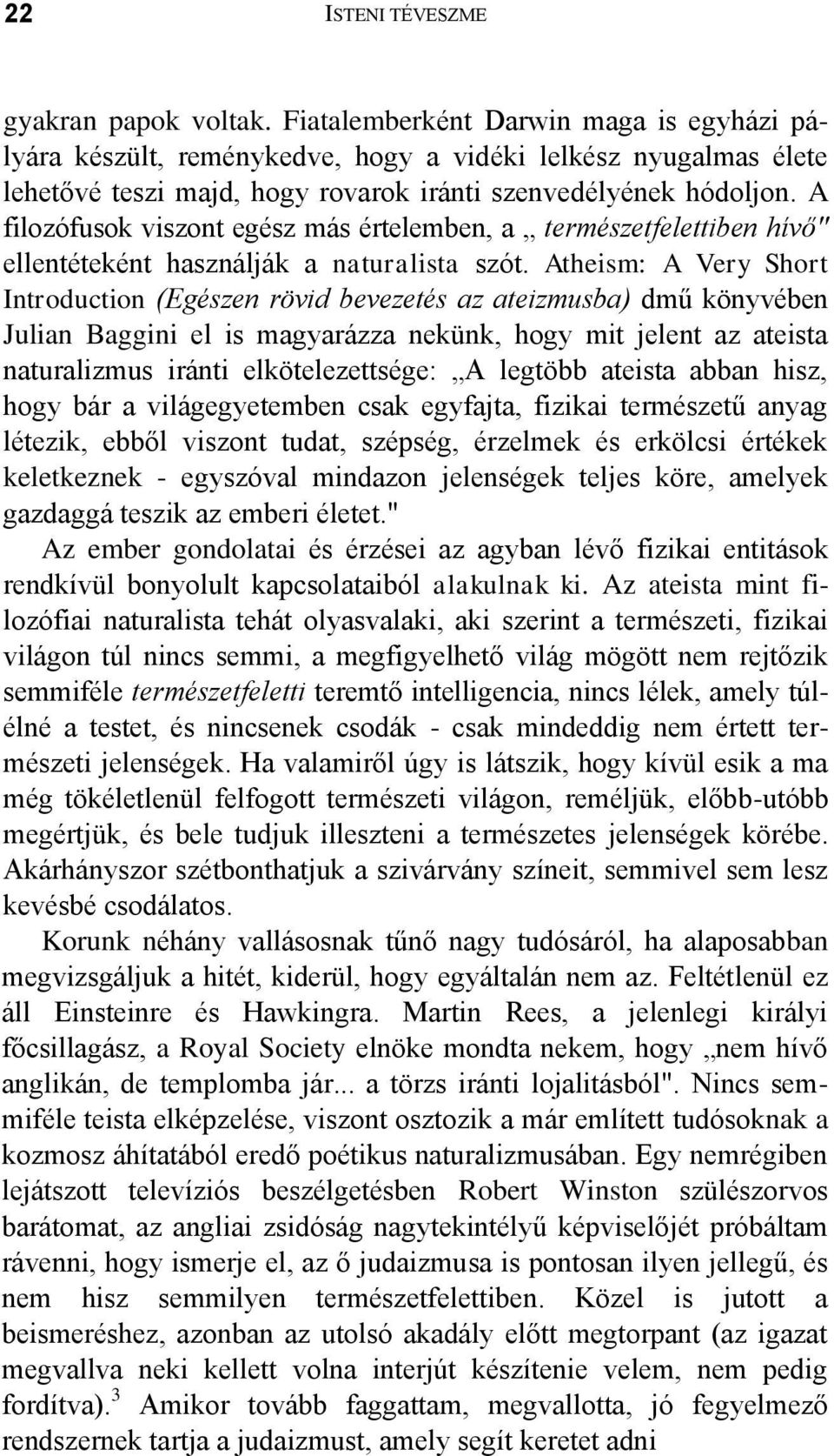 A filozófusok viszont egész más értelemben, a természetfelettiben hívő" ellentéteként használják a naturalista szót.