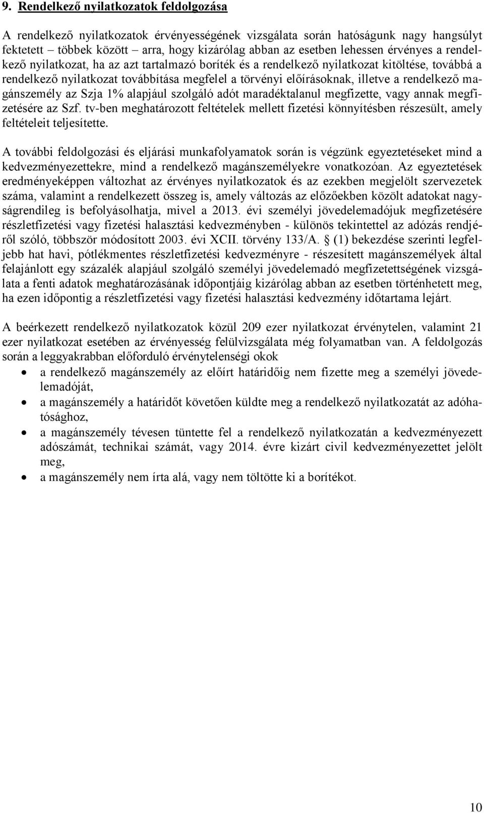 rendelkező magánszemély az Szja 1% alapjául szolgáló adót maradéktalanul megfizette, vagy annak megfizetésére az Szf.