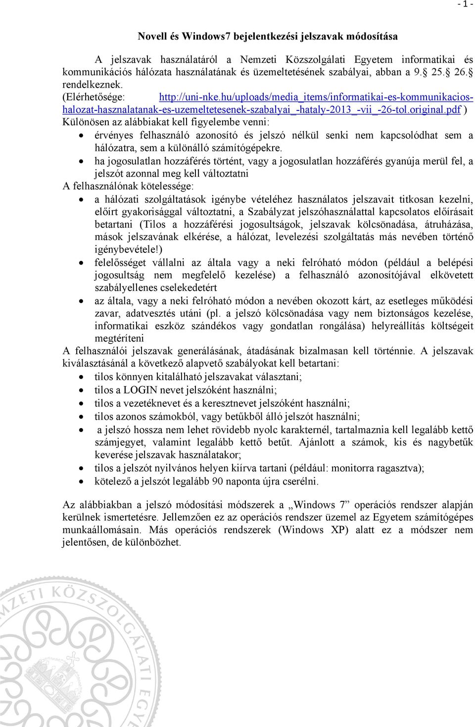 original.pdf ) Különösen az alábbiakat kell figyelembe venni: érvényes felhasználó azonosító és jelszó nélkül senki nem kapcsolódhat sem a hálózatra, sem a különálló számítógépekre.