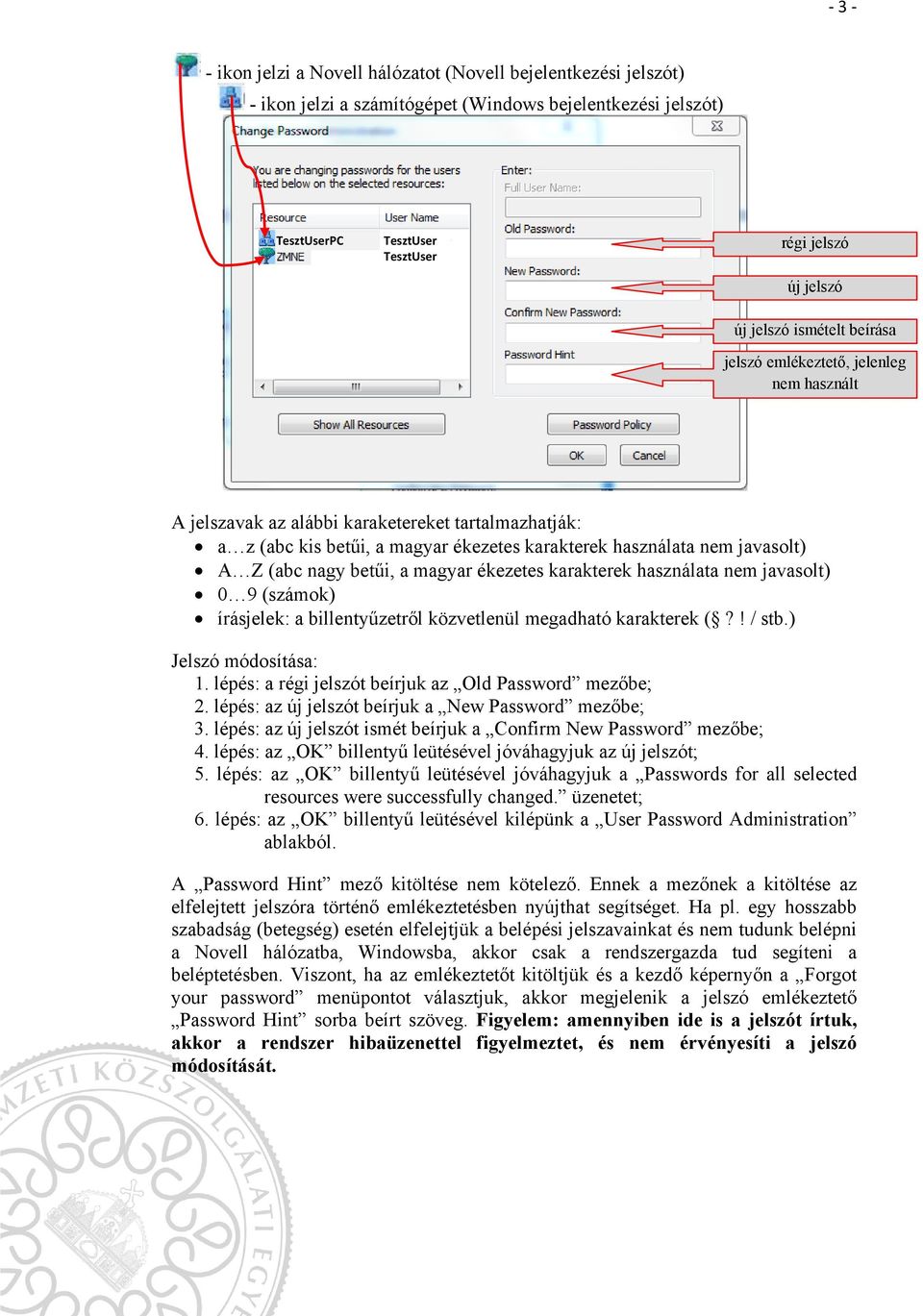 használata nem javasolt) 0 9 (számok) írásjelek: a billentyűzetről közvetlenül megadható karakterek (?! / stb.) Jelszó módosítása: 1. lépés: a régi jelszót beírjuk az Old Password mezőbe; 2.