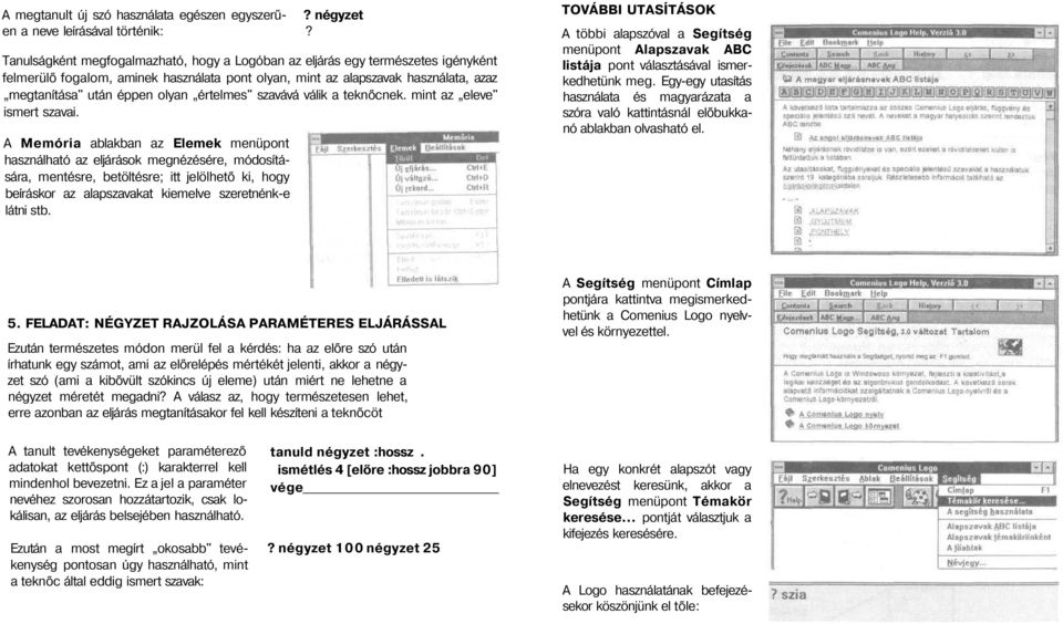 értelmes" szavává válik a teknőcnek. mint az eleve" ismert szavai.