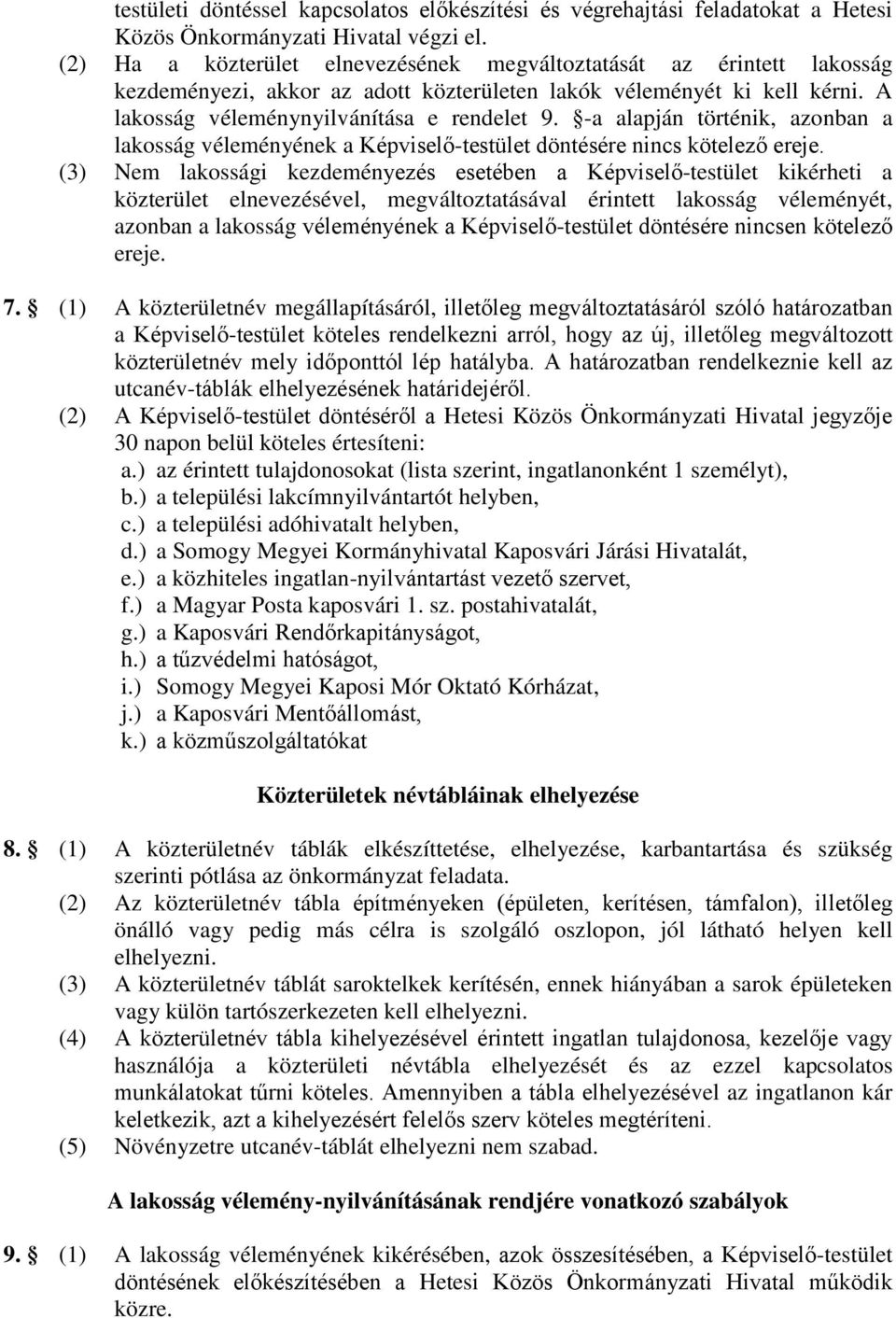 -a alapján történik, azonban a lakosság véleményének a Képviselő-testület döntésére nincs kötelező ereje.