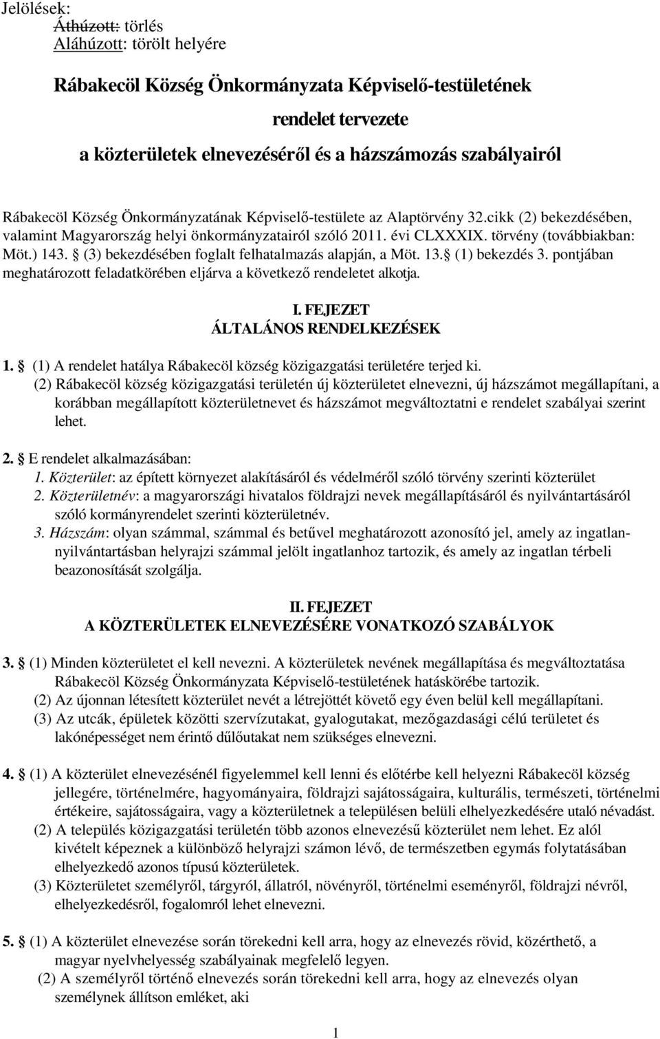 (3) bekezdésében foglalt felhatalmazás alapján, a Möt. 13. (1) bekezdés 3. pontjában meghatározott feladatkörében eljárva a következő rendeletet alkotja. I. FEJEZET ÁLTALÁNOS RENDELKEZÉSEK 1.