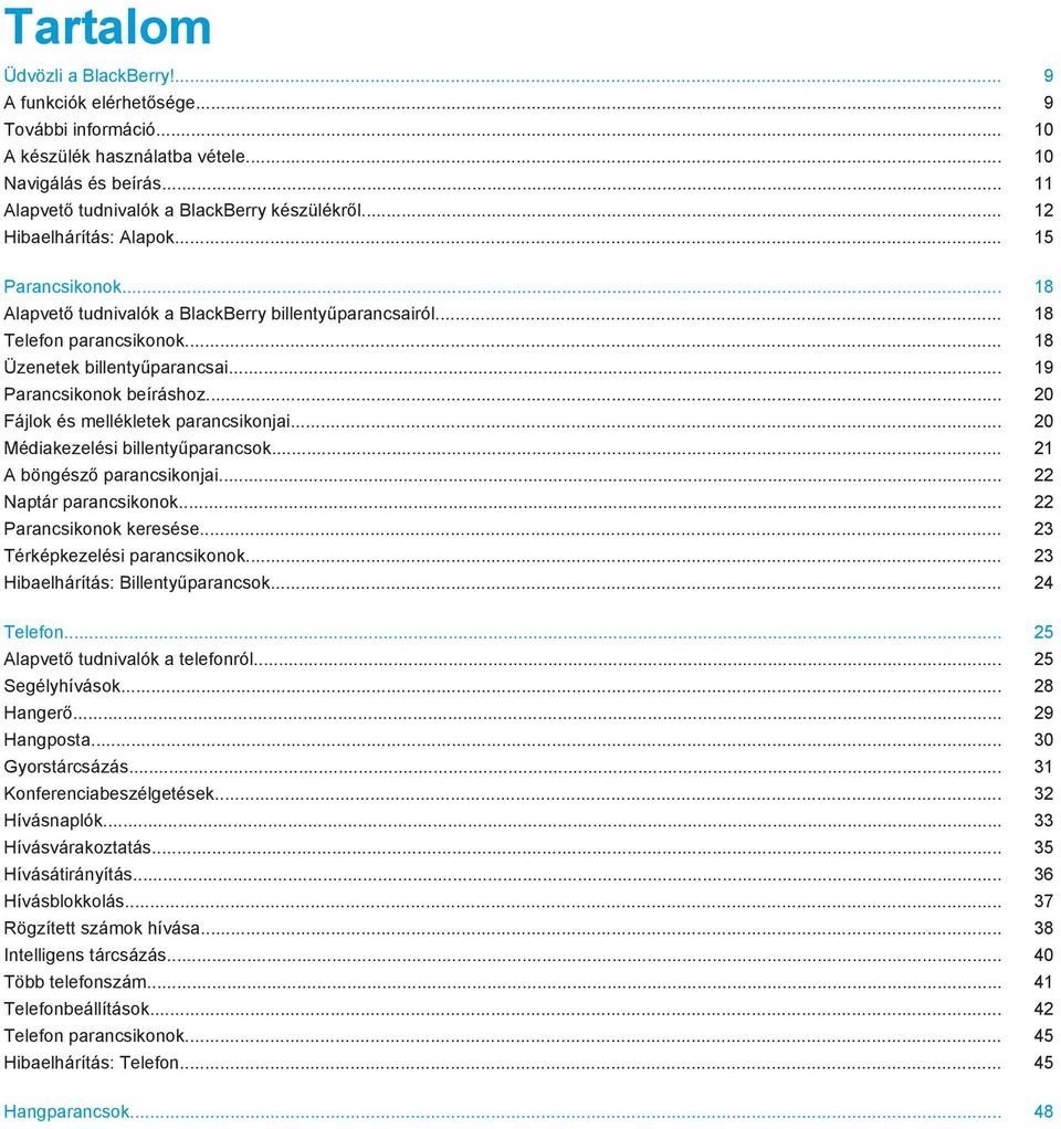 .. 20 Fájlok és mellékletek parancsikonjai... 20 Médiakezelési billentyűparancsok... 21 A böngésző parancsikonjai... 22 Naptár parancsikonok... 22 Parancsikonok keresése.