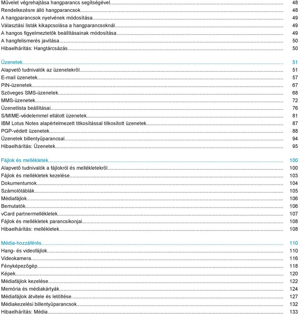 .. 57 PIN-üzenetek... 67 Szöveges SMS-üzenetek... 68 MMS-üzenetek... 72 Üzenetlista beállításai... 76 S/MIME-védelemmel ellátott üzenetek.