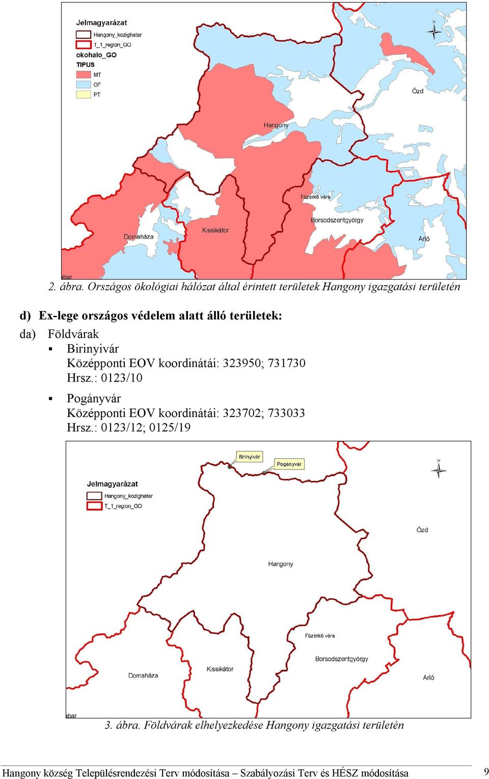 alatt álló területek: da) Földvárak Birinyivár Középponti EOV koordinátái: 323950; 731730 Hrsz.
