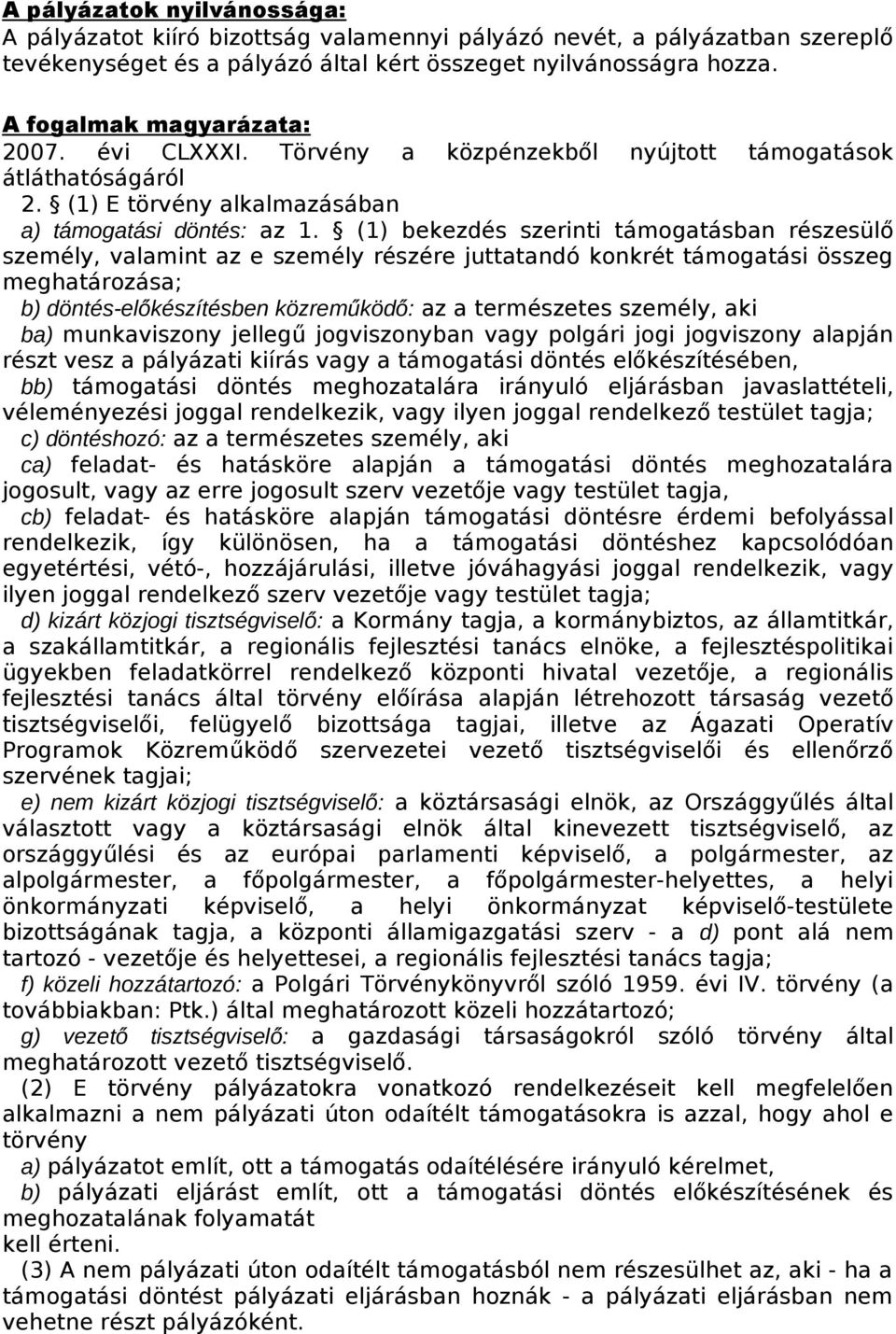 (1) bekezdés szerinti támogatásban részesülő személy, valamint az e személy részére juttatandó konkrét támogatási összeg meghatározása; b) döntés-előkészítésben közreműködő: az a természetes személy,