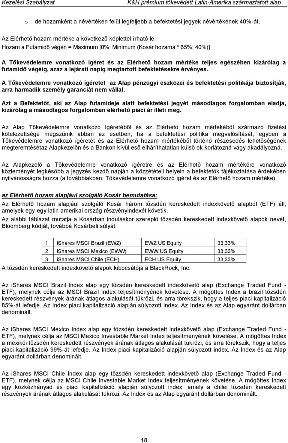 teljes egészében kizárólag a futamidő végéig, azaz a lejárati napig megtartott befektetésekre érvényes.