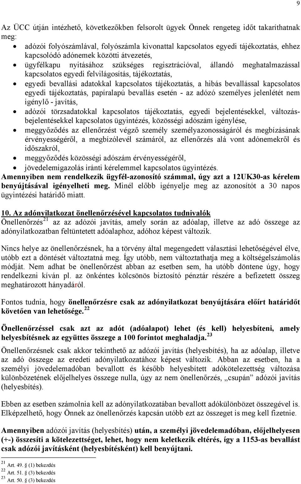 hibás bevallással kapcsolatos egyedi tájékoztatás, papíralapú bevallás esetén - az adózó személyes jelenlétét nem igénylő - javítás, adózói törzsadatokkal kapcsolatos tájékoztatás, egyedi