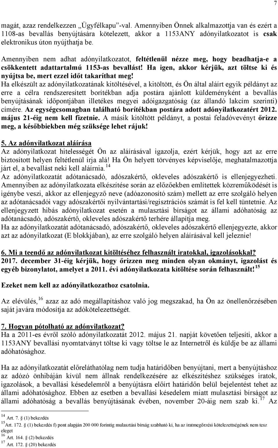 Amennyiben nem adhat adónyilatkozatot, feltétlenül nézze meg, hogy beadhatja-e a csökkentett adattartalmú 1153-as bevallást!