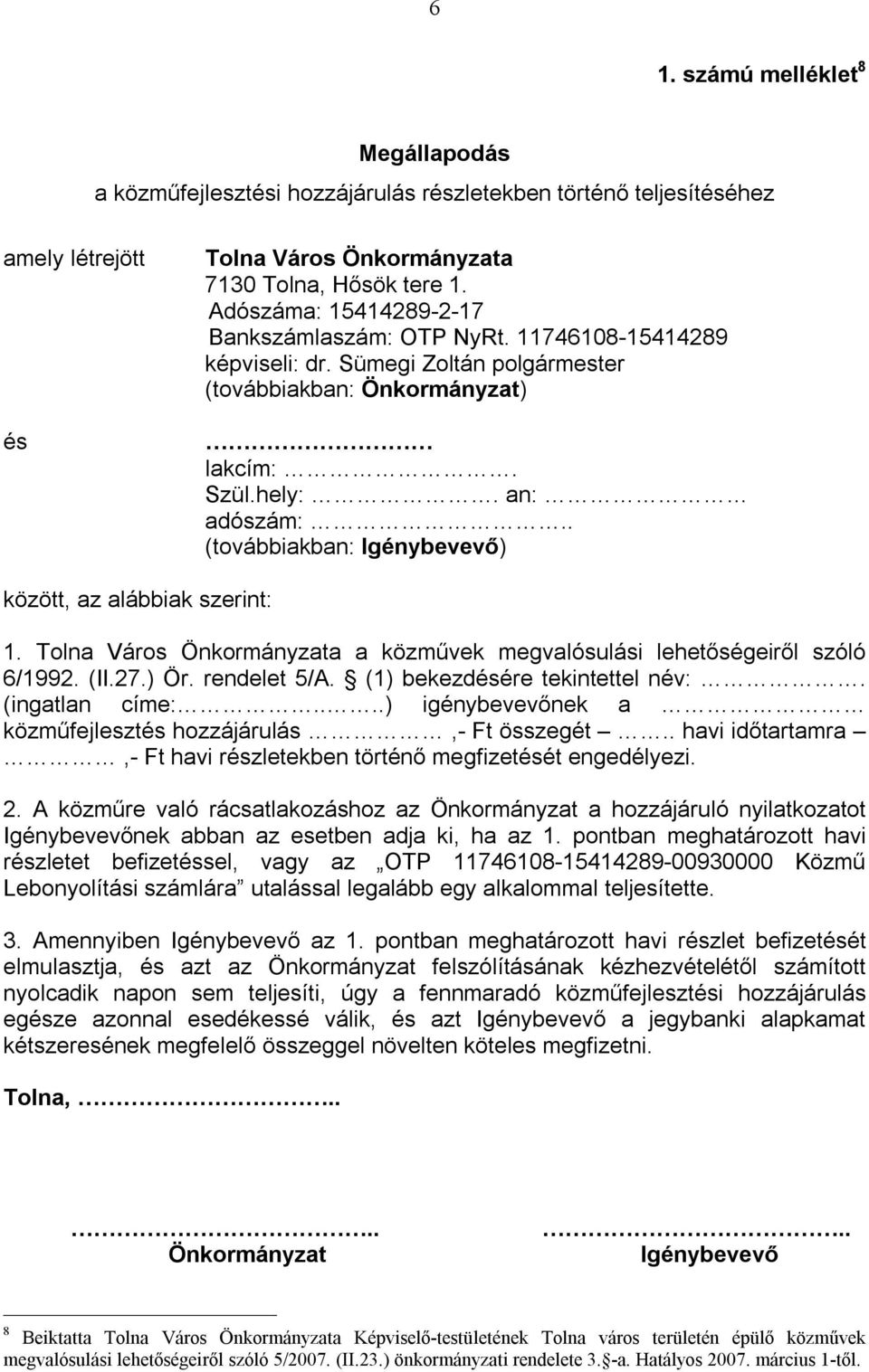 . (továbbiakban: Igénybevevő) között, az alábbiak szerint: 1. Tolna Város Önkormányzata a közművek megvalósulási lehetőségeiről szóló 6/1992. (II.27.) Ör. rendelet 5/A.