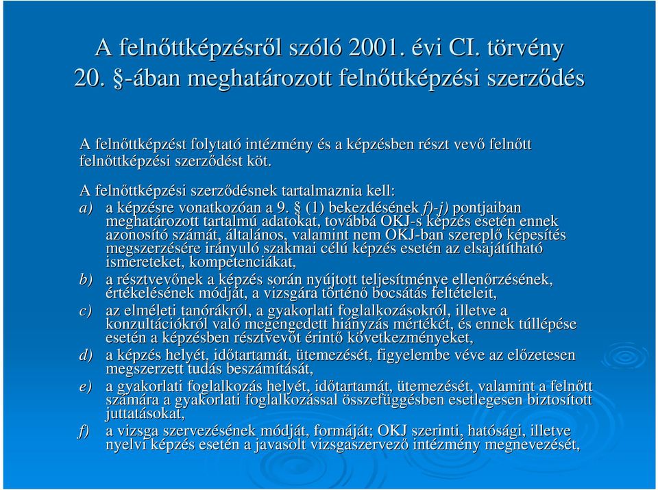 k A felnıttk ttképzési szerzıdésnek snek tartalmaznia kell: a) a képzk pzésre vonatkozóan an a 9.