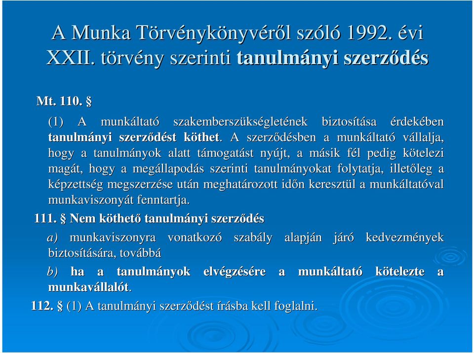 . A szerzıdésben sben a munkáltat ltató vállalja, hogy a tanulmányok nyok alatt támogatt mogatást nyújt, a másik m fél f l pedig kötelezi k magát, hogy a megállapod llapodás s szerinti tanulmányokat