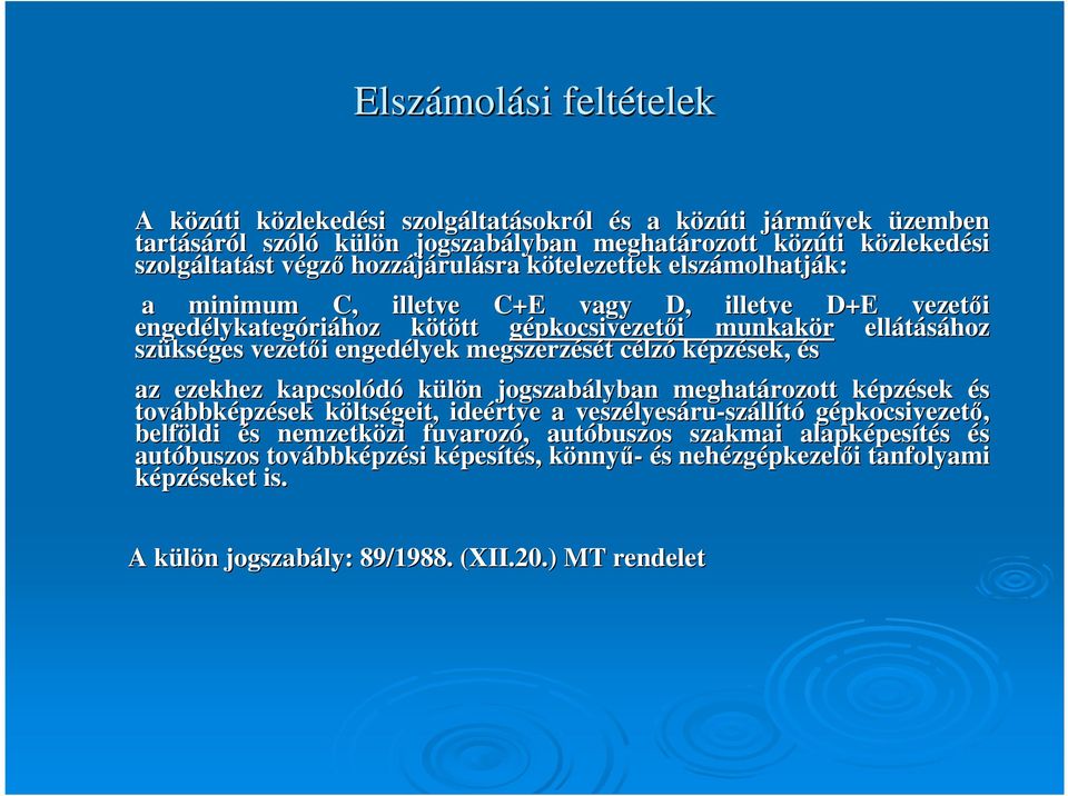 gépkocsivezetıi i munkakör ellátásához szüks kséges vezetıi i engedélyek megszerzését t célzc lzó képzések, és az ezekhez kapcsolódó külön n jogszabályban meghatározott képzk pzések és továbbk
