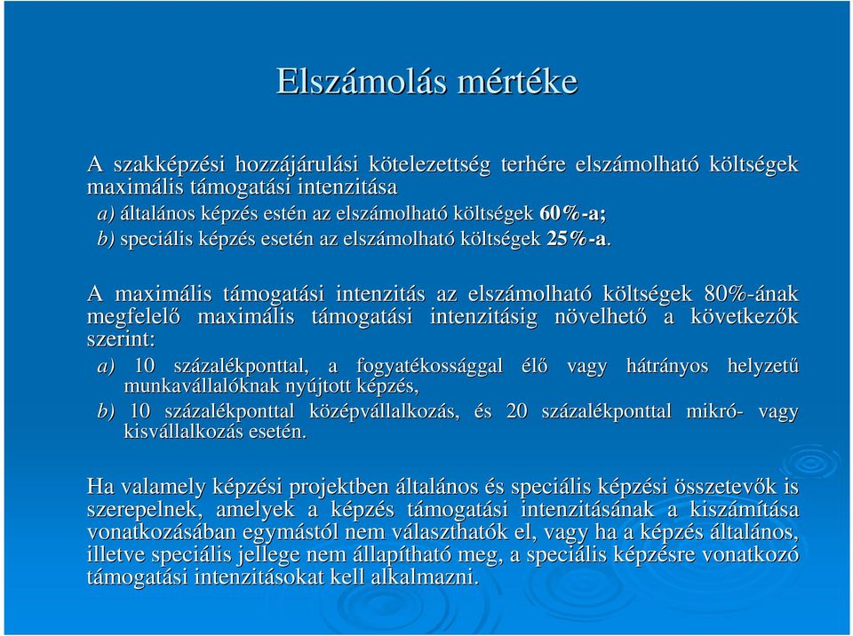 A maximális támogatt mogatási intenzitás s az elszámolhat molható költségek 80%-ának megfelelı maximális támogatt mogatási intenzitásig növelhetn velhetı a következk vetkezık szerint: a) 10 százal