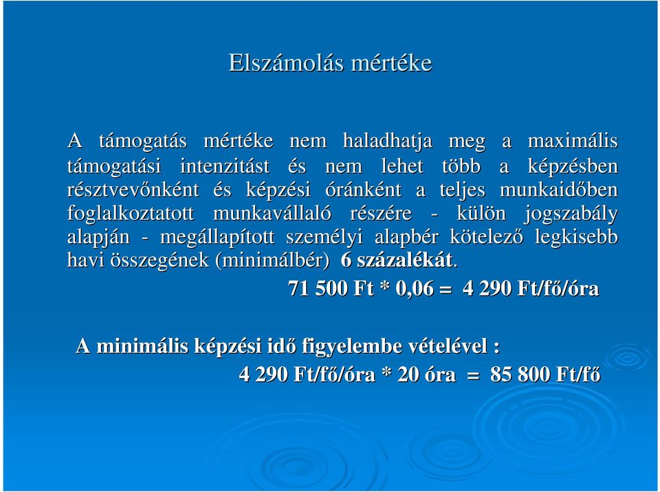 külön n jogszabály alapján - megállap llapított személyi alapbér r kötelezk telezı legkisebb havi összegének (minimálb lbér) 6 százal