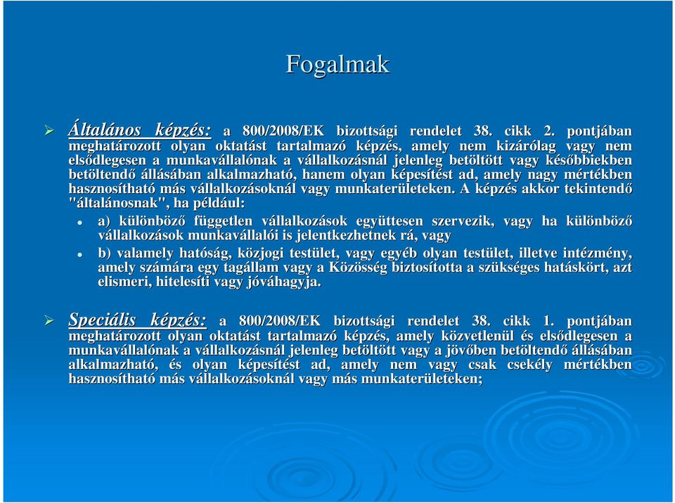 betöltend ltendı állásában alkalmazható,, hanem olyan képesk pesítést st ad, amely nagy mértm rtékben hasznosíthat tható más s vállalkozv llalkozásoknál l vagy munkaterületeken.