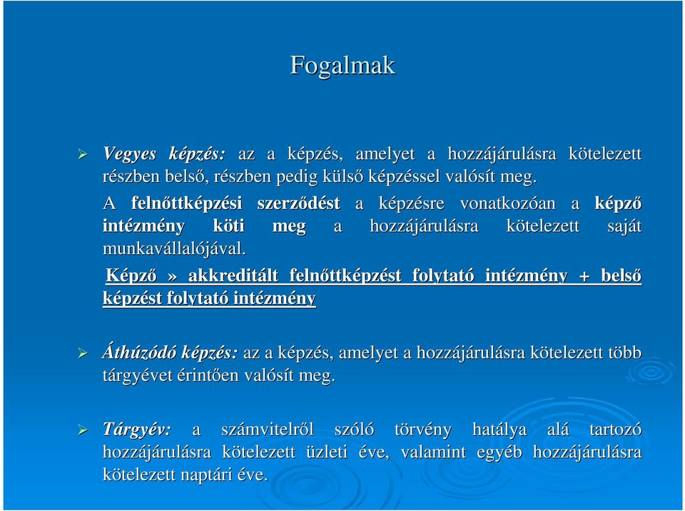 Képzı» akkreditált felnıttk ttképzést folytató intézm zmény + belsı képzést folytató intézm zmény Áthúzódó képzés: az a képzk pzés, amelyet a hozzájárul rulásra kötelezett k