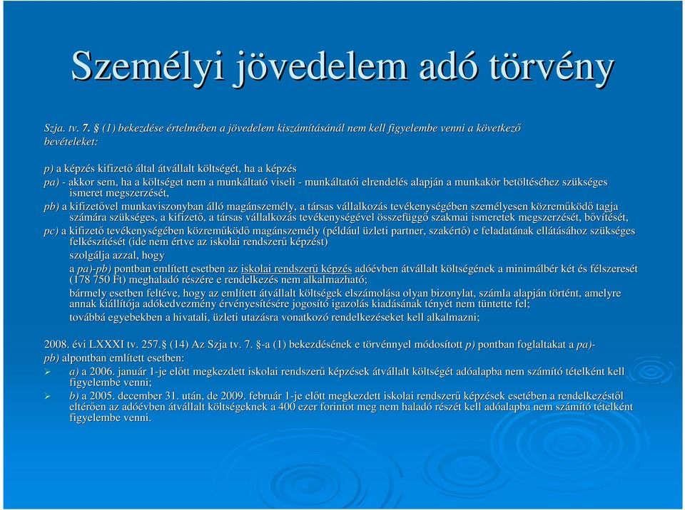 akkor sem, ha a költsk ltséget nem a munkáltat ltató viseli - munkáltat ltatói i elrendelés s alapján n a munkakör r betölt ltéséhez szüks kséges ismeret megszerzését, pb) a kifizetıvel