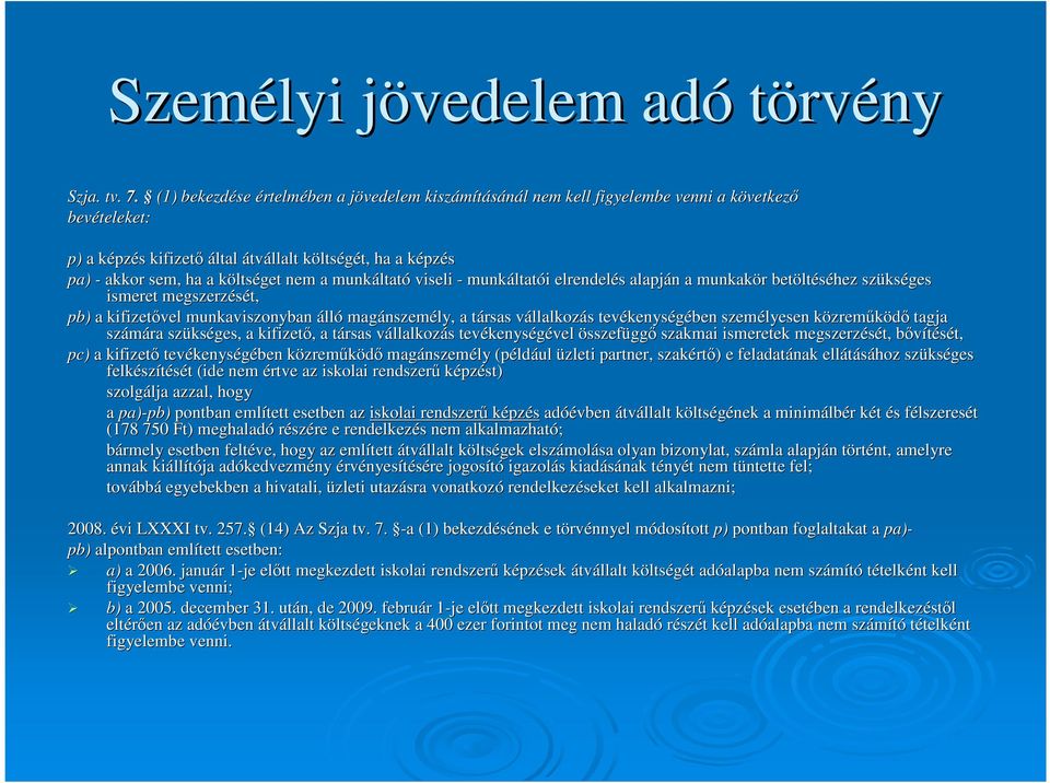 akkor sem, ha a költsk ltséget nem a munkáltat ltató viseli - munkáltat ltatói i elrendelés s alapján n a munkakör r betölt ltéséhez szüks kséges ismeret megszerzését, pb) a kifizetıvel