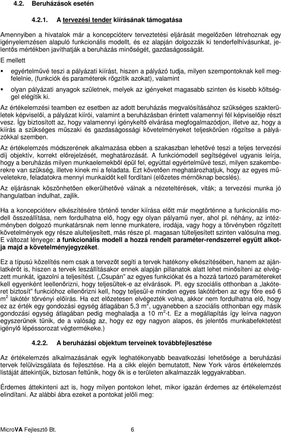 dolgozzák ki tenderfelhívásunkat, jelents mértékben javíthatják a beruházás minségét, gazdaságosságát.