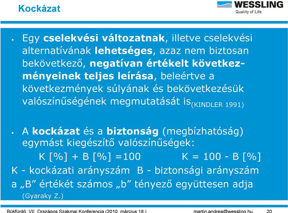 valószínűségének megmutatását is (KINDLER 1991) A kockázat és a biztonság (megbízhatóság) egymást kiegészítő
